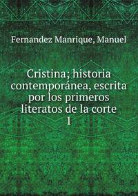Cristina; historia contempornea, escrita por los primeros literatos de la corte. 1