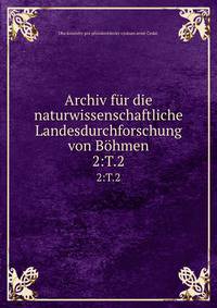 Archiv fr die naturwissenschaftliche Landesdurchforschung von Bhmen. 2:T.2