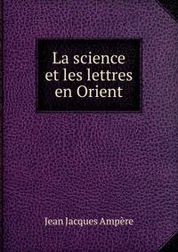 La science et les lettres en Orient