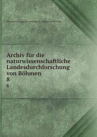 Archiv fr die naturwissenschaftliche Landesdurchforschung von Bhmen. 8