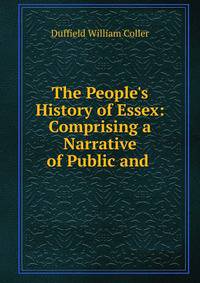 The People's History of Essex: Comprising a Narrative of Public and .