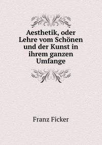 Aesthetik, oder Lehre vom Schonen und der Kunst in ihrem ganzen Umfange