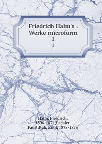 Friedrich Halm's . Werke microform