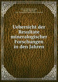 Uebersicht der Resultate mineralogischer Forschungen in den Jahren.