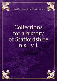 Collections for a history of Staffordshire. n.s., v.1