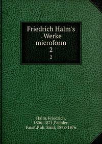 Friedrich Halm's . Werke microform