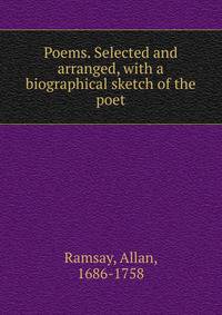 Poems. Selected and arranged, with a biographical sketch of the poet