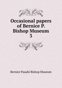 Occasional papers of Bernice P. Bishop Museum. 3