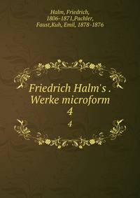 Friedrich Halm's . Werke microform