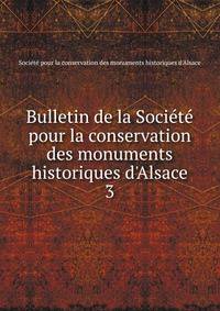 Bulletin de la Soci?t? pour la conservation des monuments historiques d'Alsace