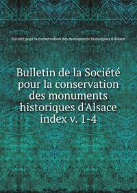 Bulletin de la Socit pour la conservation des monuments historiques d`Alsace. index v. 1-4