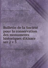Bulletin de la Socit pour la conservation des monuments historiques d`Alsace. ser 2 v 3