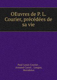 OEuvres de P. L. Courier, precedees de sa vie