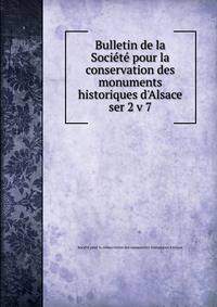 Bulletin de la Socit pour la conservation des monuments historiques d`Alsace. ser 2 v 7