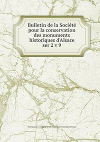 Bulletin de la Socit pour la conservation des monuments historiques d`Alsace. ser 2 v 9
