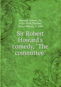 Sir Robert Howard's comedy, "The committee"