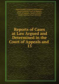 Reports of Cases at Law Argued and Determined in the Court of Appeals and .. 15