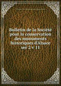 Bulletin de la Socit pour la conservation des monuments historiques d`Alsace. ser 2 v 11