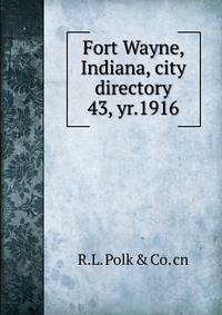 Fort Wayne, Indiana, city directory. 43, yr.1916