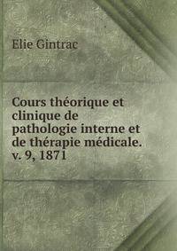 Cours theorique et clinique de pathologie interne et de therapie medicale. v. 9, 1871