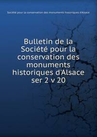 Bulletin de la Socit pour la conservation des monuments historiques d`Alsace. ser 2 v 20