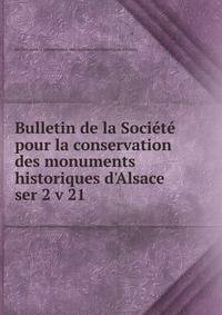 Bulletin de la Socit pour la conservation des monuments historiques d`Alsace. ser 2 v 21