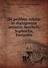 De pedibus solutis in dialogorum senariis Aeschyli, Sophoclis, Euripidis