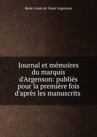 Journal et m?moires du marquis d'Argenson: publi?s pour la premi?re fois d'apr?s les manuscrits .