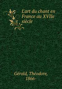 L'art du chant en France au XVIIe si?cle