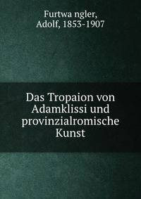 Das Tropaion von Adamklissi und provinzialromische Kunst
