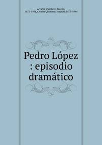 Pedro L?pez : episodio dram?tico