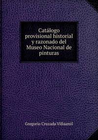 Catalogo provisional historial y razonado del Museo Nacional de pinturas