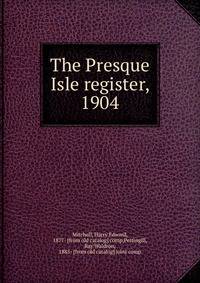 The Presque Isle register, 1904