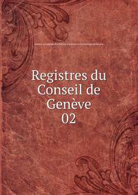 Registres du Conseil de Genve. 02