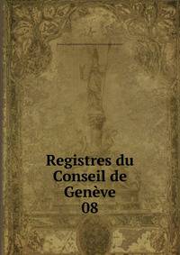 Registres du Conseil de Genve. 08