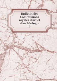 Bulletin des Commissions royales d'art et d'arch?ologie