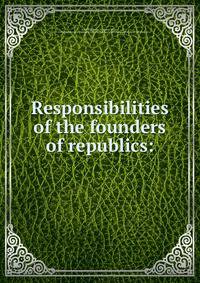 Responsibilities of the founders of republics: