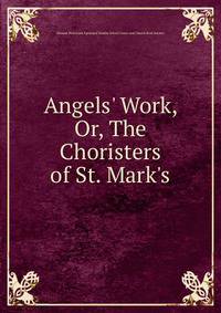 Angels' Work, Or, The Choristers of St. Mark's