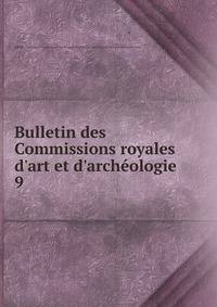 Bulletin des Commissions royales d'art et d'arch?ologie