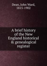 A brief history of the New England historical &amp; genealogical register