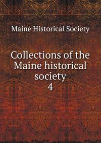 Collections of the Maine historical society. 4