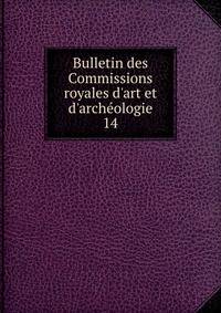 Bulletin des Commissions royales d'art et d'arch?ologie