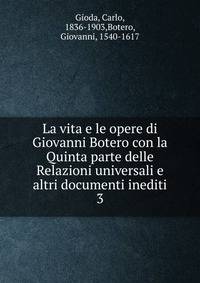 La vita e le opere di Giovanni Botero con la Quinta parte delle Relazioni universali e altri documenti inediti. 3