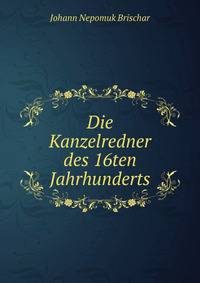 Die Kanzelredner des 16ten Jahrhunderts