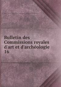 Bulletin des Commissions royales d'art et d'arch?ologie