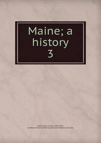 Maine; a history. 3