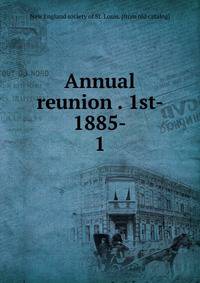 Annual reunion . 1st- 1885-. 1