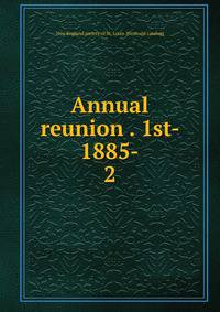 Annual reunion . 1st- 1885-. 2