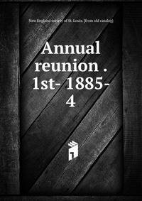 Annual reunion . 1st- 1885-. 4