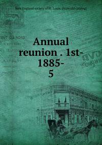 Annual reunion . 1st- 1885-. 5